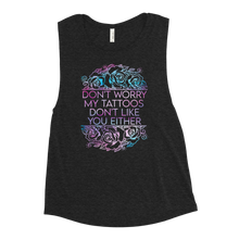 Load image into Gallery viewer, My Tattoos Don&#39;t Like You | Ladies’ Muscle Tank
