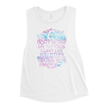 Load image into Gallery viewer, My Tattoos Don&#39;t Like You | Ladies’ Muscle Tank
